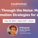 Symphonic Masterclass Series: "Cut Through the Noise: Music Promotion Strategies for 2024" with Dorian Perron of Groover on May 29, 2024, at 12 pm EST via Zoom.