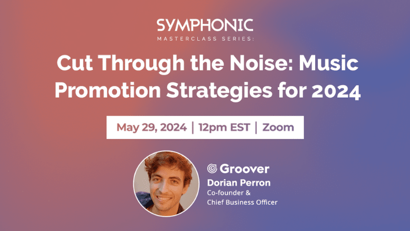 Symphonic Masterclass Series: "Cut Through the Noise: Music Promotion Strategies for 2024" with Dorian Perron of Groover on May 29, 2024, at 12 pm EST via Zoom.
