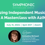 Event flyer for "Maximizing Independent Music Impact: A Masterclass with A2IM" on July 31, 2024, at 3 PM EST via Zoom. Featuring Emmaline McCourt, Membership Manager at A2IM.