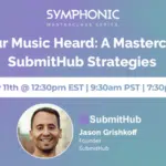 Symphonic Masterclass promotional image for "Get Your Music Heard" featuring SubmitHub strategies by Jason Grishkoff on February 11th at 12:30pm EST.