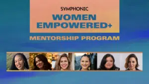 Banner for the Symphonic Women Empowered+ Mentorship Program, showcasing headshots of six inspiring women against a blue background.