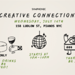 Event flyer for Creative Connections at 158 Ludlow St, Pianos NYC on July 16th, 7-10pm. Food, drinks (21+), and DJ provided; features cheese, wine, disco ball, and turntable graphics celebrating Creative Connections.