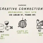 Event flyer for Creative Connections at 158 Ludlow St, Pianos NYC on July 16th, 7-10pm. Food, drinks (21+), and DJ provided; features cheese, wine, disco ball, and turntable graphics celebrating Creative Connections.