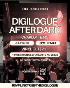 Event flyer for "Digilogue After Dark" in Charlotte, NC on July 30th, 6–9pm ET at Vinyl CLT, age 21+, featuring music by Justin Aswell. RSVP info included.