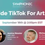 Promotional banner for "Inside TikTok For Artists" on September 18th at 2:00pm EST, featuring Jessica Messier and Michael Burrows from TikTok and Symphonic. Discover how artists can grow their presence on TikTok with expert insights.