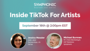 Promotional banner for "Inside TikTok For Artists" on September 18th at 2:00pm EST, featuring Jessica Messier and Michael Burrows from TikTok and Symphonic. Discover how artists can grow their presence on TikTok with expert insights.