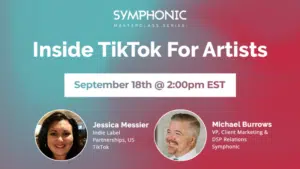 Promotional banner for "Inside TikTok For Artists" on September 18th at 2:00pm EST, featuring Jessica Messier and Michael Burrows from TikTok and Symphonic. Discover how artists can grow their presence on TikTok with expert insights.