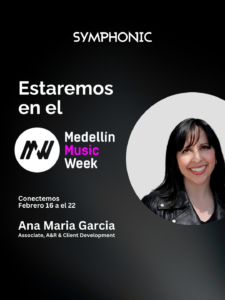 Promotional graphic for Symphonic at Medellín Music Week, February 16–22, featuring Ana Maria Garcia, Associate, A&R & Client Development.