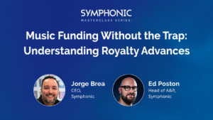 Join the Symphonic Masterclass Series event, "Music Funding Without the Trap: Understanding Royalty Advances," featuring insights from Jorge Brea and Ed Poston on how advances work in today’s music industry.