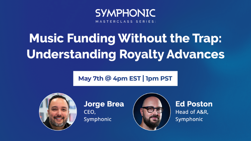 Symphonic Masterclass Series banner for “Music Funding Without the Trap: Understanding Advances and Royalty Advances” featuring Jorge Brea and Ed Poston, scheduled for May 7th.