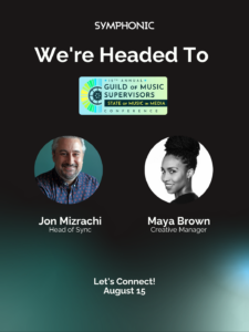 Symphonic announces Jon Mizrachi and Maya Brown attending the Guild of Music Supervisors Conference on August 15.